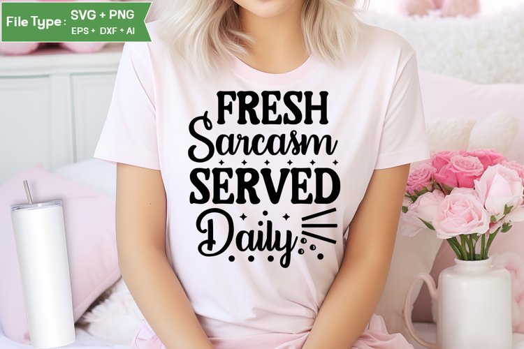 Fresh Sarcasm Served Daily SVG Cut File | Sarcastic SVG