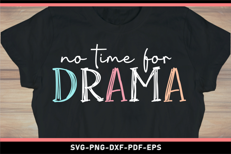 No time for drama, Funny quotes SVG, Sarcastic quote SVG