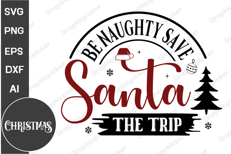 Be Naughty Save Santa The Trip SVG PNG, Christmas SVG