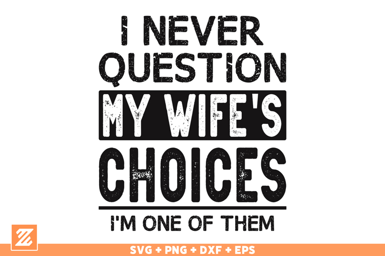 Funny SVG, I Never Question My Wifes Choices SVG Cut file