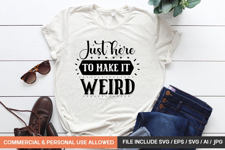 Just Here To Make It Weird Svg example image 1