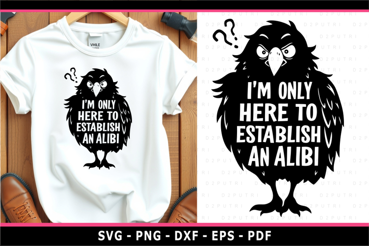 Im Only Here to Establish an Alibi, Raven SVG, Funny Quote