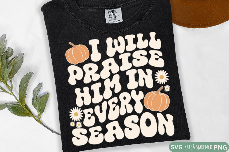 I Will Praise Him In Every Season SVG | Christian Fall SVG