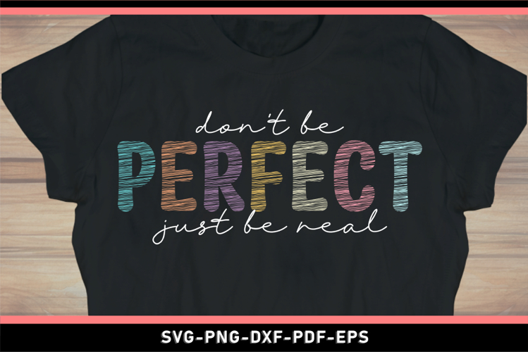 Dont be perfect just be real SVG, Positive quotes, Positive