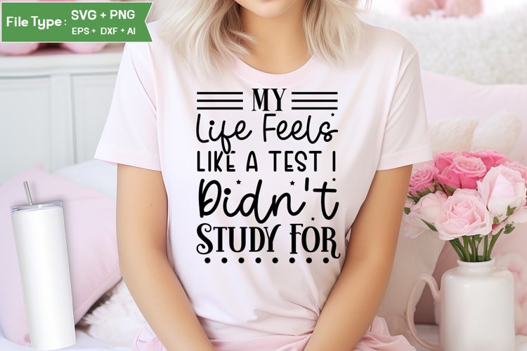 My Life Feels Like A Test I Didnt Study For SVG Cut File