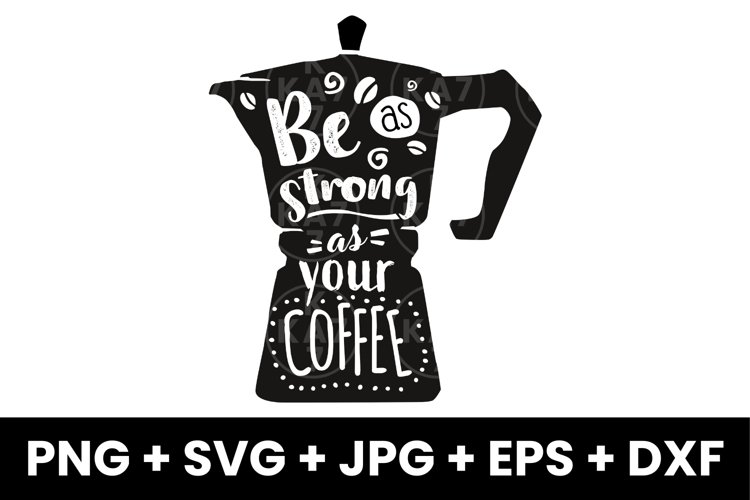 Funny Be As Strong As Your Coffee, Inspirational Coffee SVG
