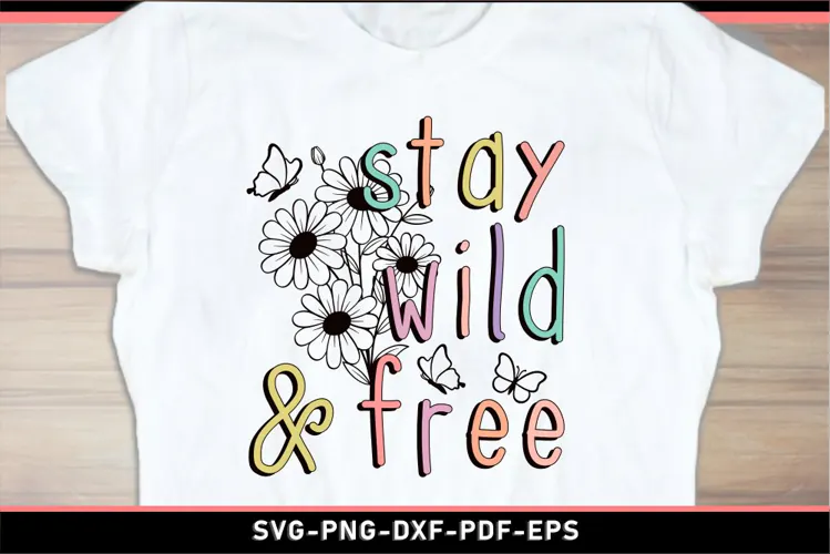 Stay wild and free, Inspirational quotes SVG T shirt design