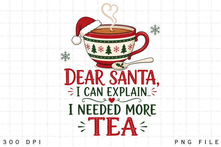 Tea Christmas PNG, Dear Santa I Can Explain I Needed More example image 1