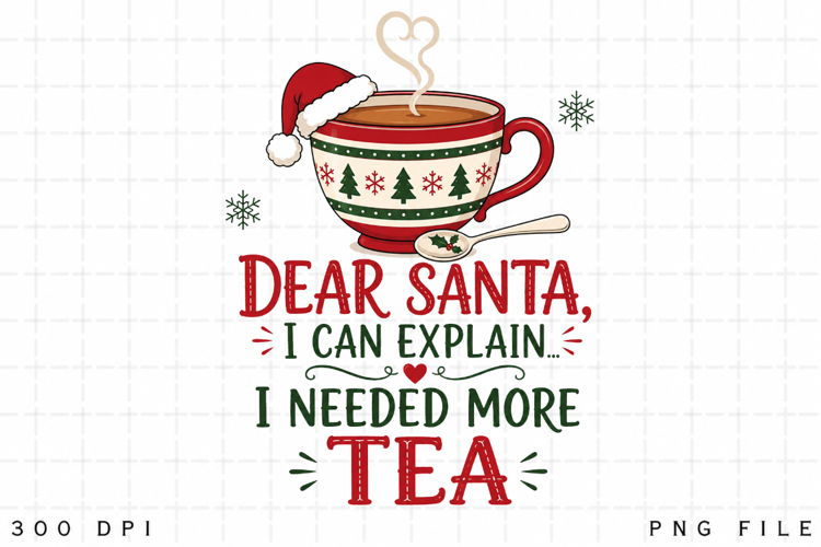 Tea Christmas PNG, Dear Santa I Can Explain I Needed More