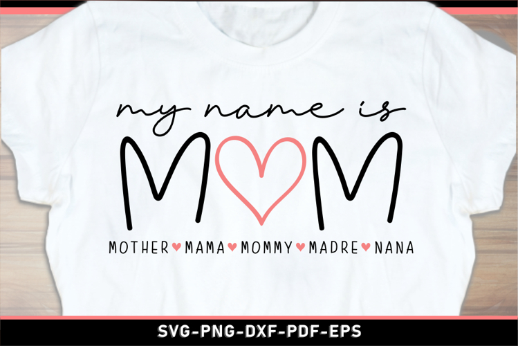 My name is mom mother mama mommy madre nana, Mom Shirt SVG