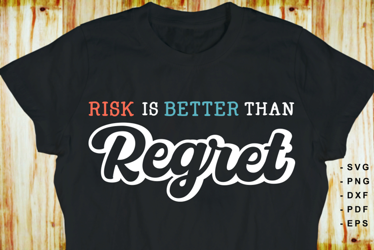 Risk is Better than Regret Slogan Quotes T shirt Designs SVG