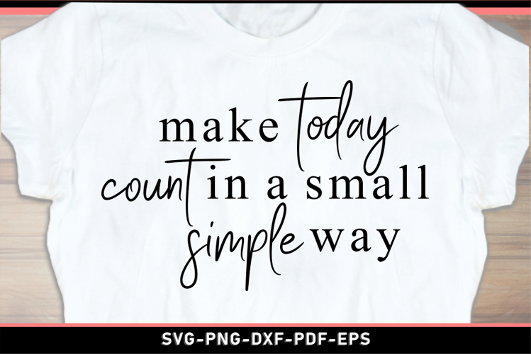 Make today count in a small simple way, Inspirational Quotes