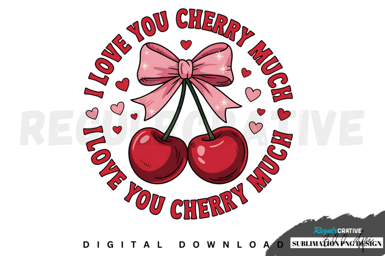 Love You Cherry Much, Happy Valentines Sublimation PNG