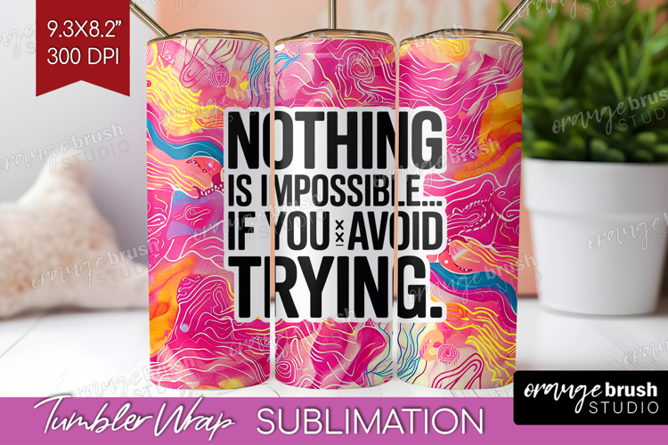 Funny Sarcastic Quote Tumbler Wrap - Inspirational Tumbler