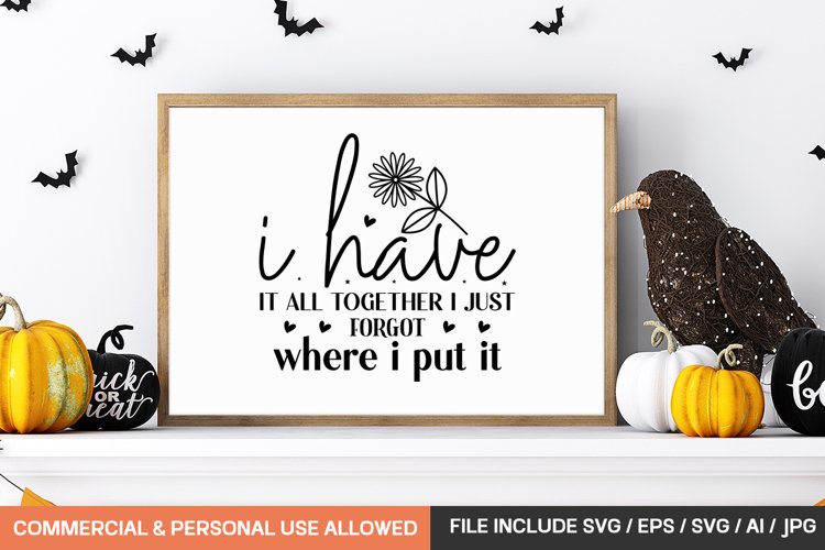 I Have It All Together I Just Forgot Where I Put It svg