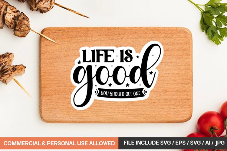 Life Is Good You Should Get One Sticker Design