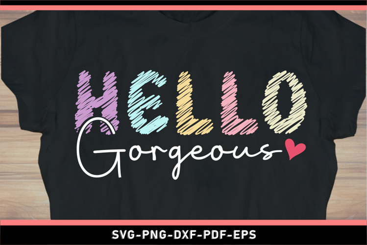 Hello gorgeous, Funny Quotes SVG T shirt designs