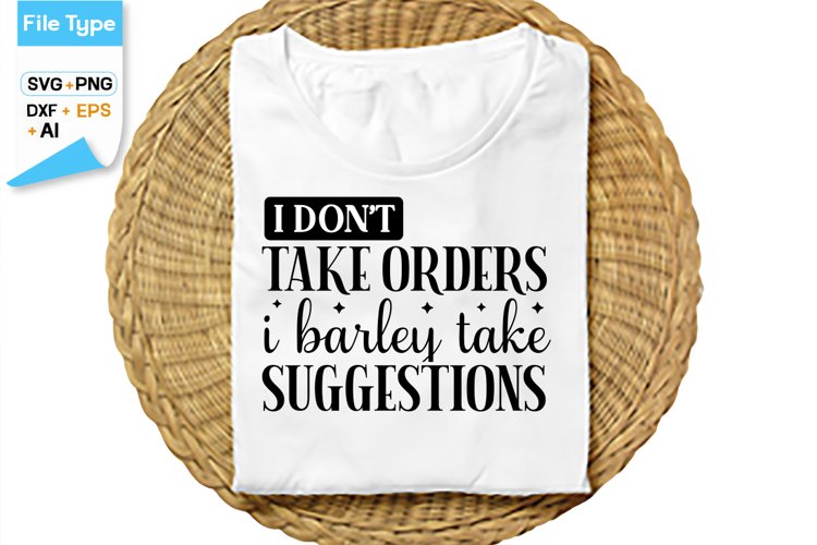 I Dont Take Orders I Barley Take Suggestions SVG Cut File