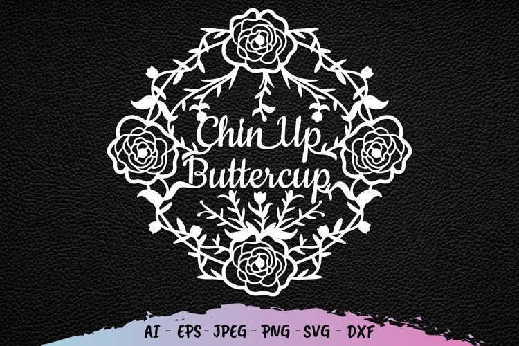 Chin Up Buttercup Papercut SVG