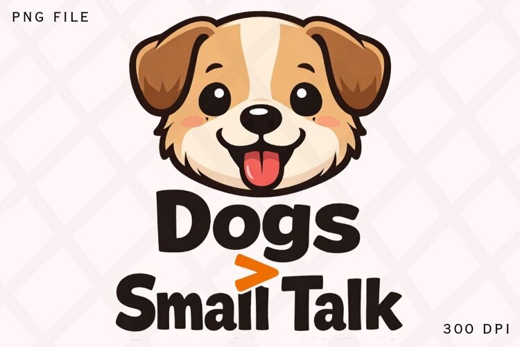 Dogs Greater Than Small Talk Funny Dog Lover Shirt Design example image 1