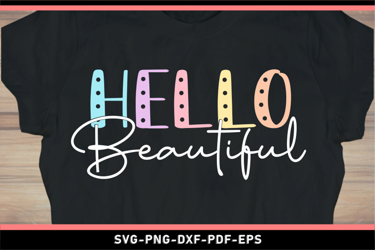 Hello beautiful SVG, Funny quotes SVG T shirt Designs