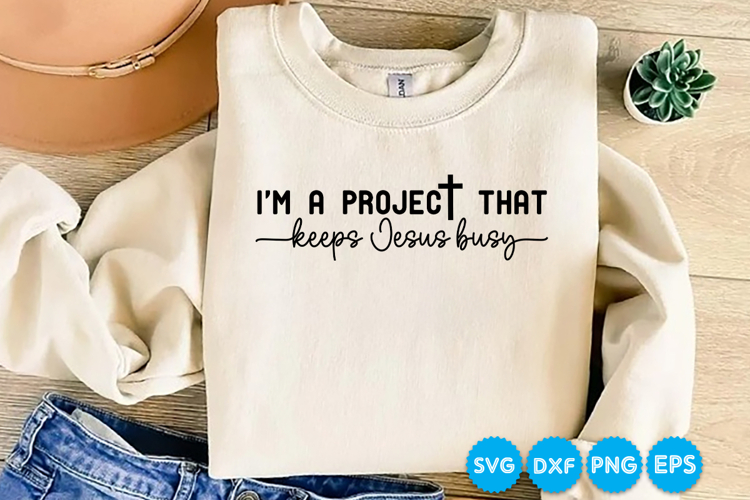 Im a project that keeps Jesus busy SVG Design