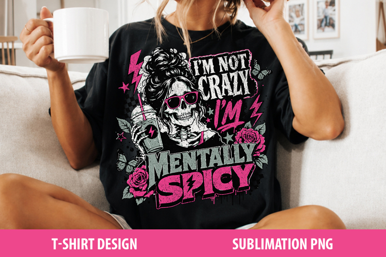 Im Not Crazy Im Mentally Spicy | Sarcastic Sublimation Png