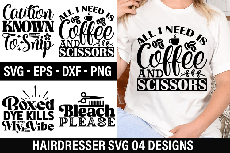 Hairdresser SVG Design - All I Need Is Coffee And Scissors