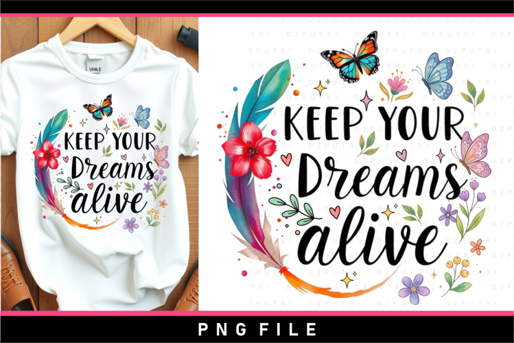 Keep your dreams a live, Inspirational sublimation designs