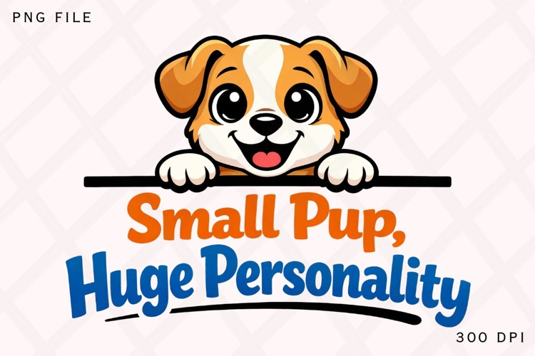 Small Pup Huge Personality Cute Puppy Shirt Design