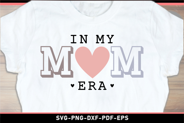 In my mom era SVG, Funny Mom Shirt SVG