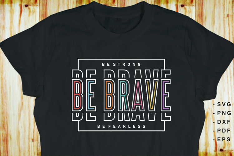 Be strong be brave be fearless SVG, Motivational Quotes SVG