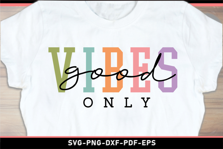 Good vibes only SVG, Positive quotes T shirt designs