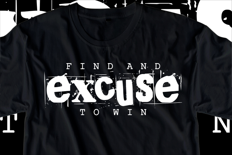 Find and excuse to win, GYM Motivational Quotes shirt Design example image 1