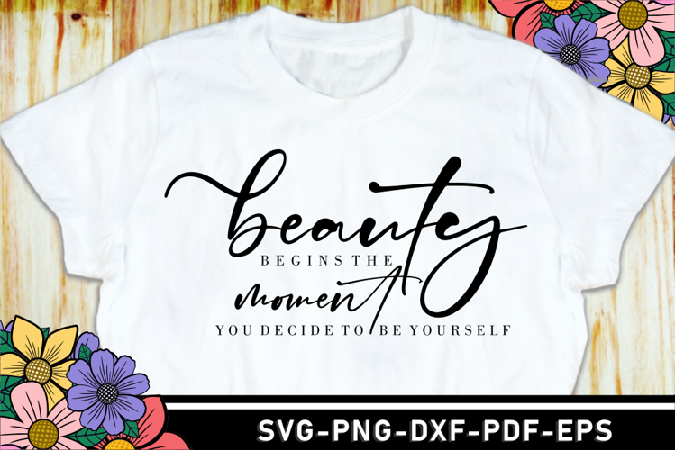 Beauty begins the moment you decide to be yourself SVG Files