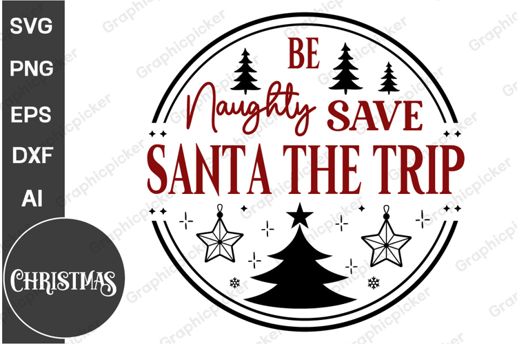 Be Naughty Save Santa The Trip Round Sign SVG, Christmas SVG