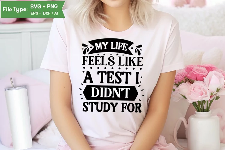 My Life Feels Like A Test I Didn't Study For SVG Cut File