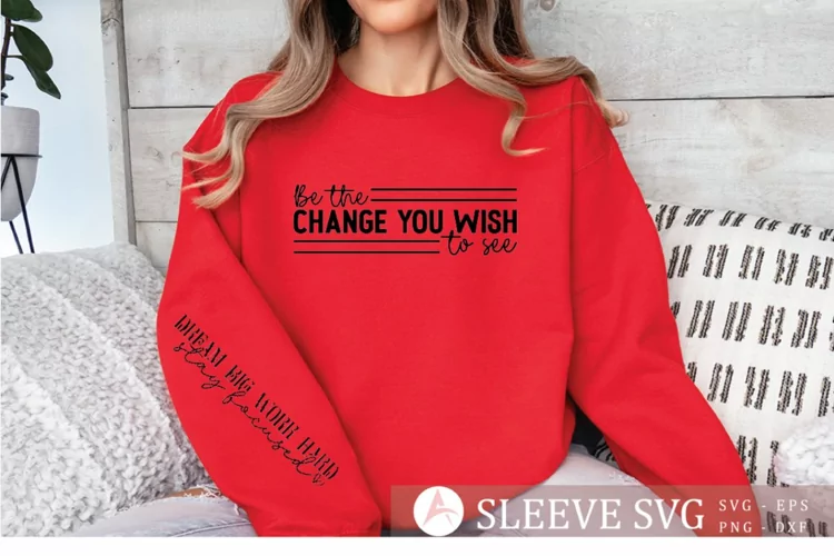 Be the change you wish to see Sleeve SVG