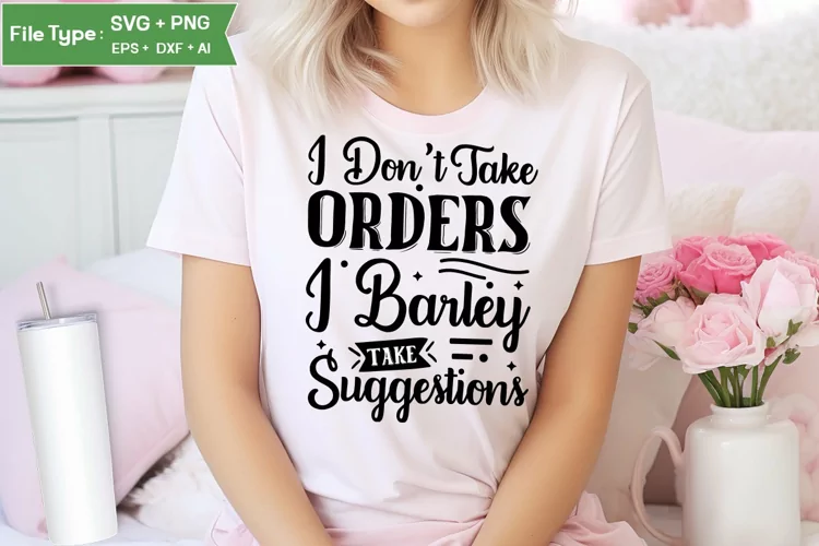 I Don't Take Orders Barely Take Suggestions SVG