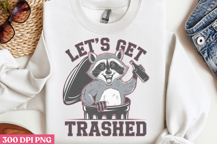 Lets get trashed PNG, Mothers Day Quotes Sublimation PNG