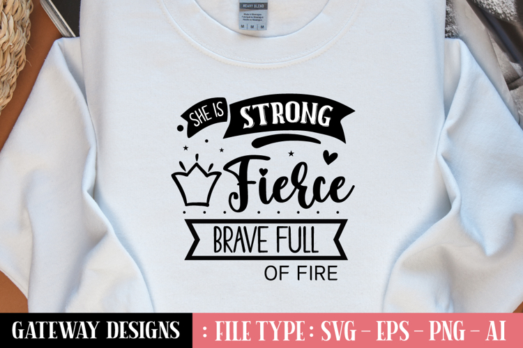 She Is Strong Fierce Brave Full Of Fire svg design