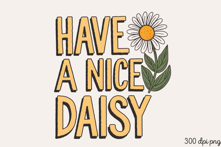 Have A Nice Daisy PNG, Wildflowers Sublimation PNG