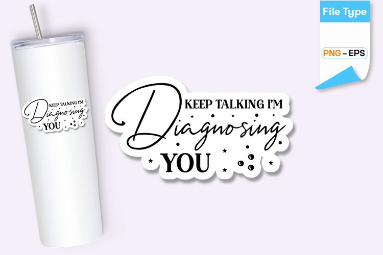 Keep Talking Im Diagnosing You Sticker | Sarcastic Sticker