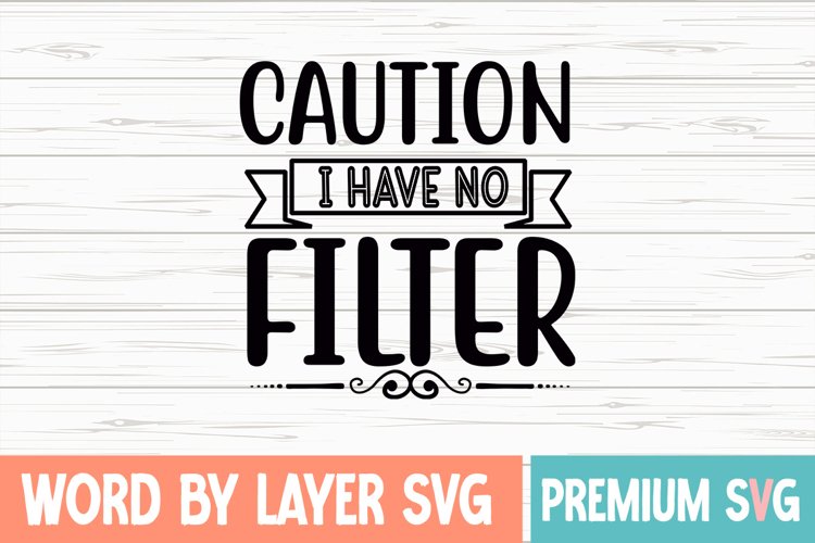 Caution I Have No Filter Svg (2412216)