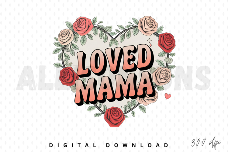 Loved Mama Sublimation, Mom Life Sublimation Design