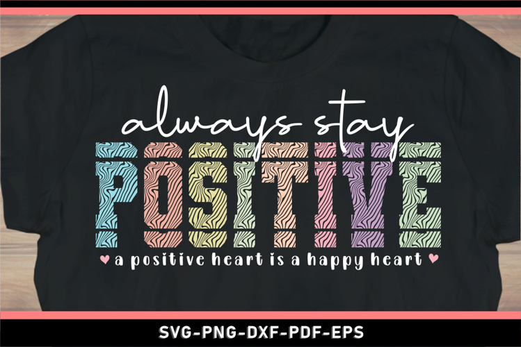 Always stay positive, positive heart is a happy heart Shirt