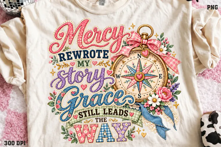 Mercy Rewrote My Story Shirt PNG, Grace Still Leads the Way