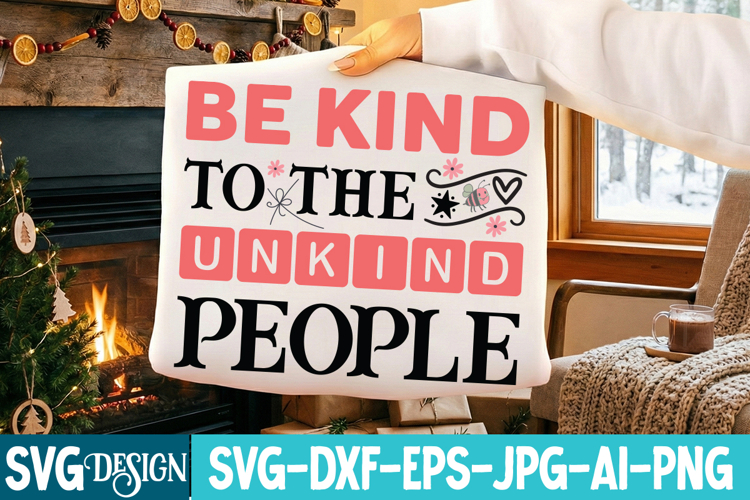 Be Kind To the Unkind People SVG,Sarcastic svg,Funny svg