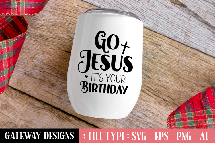 Go Jesus Its Your Birthday Svg Design