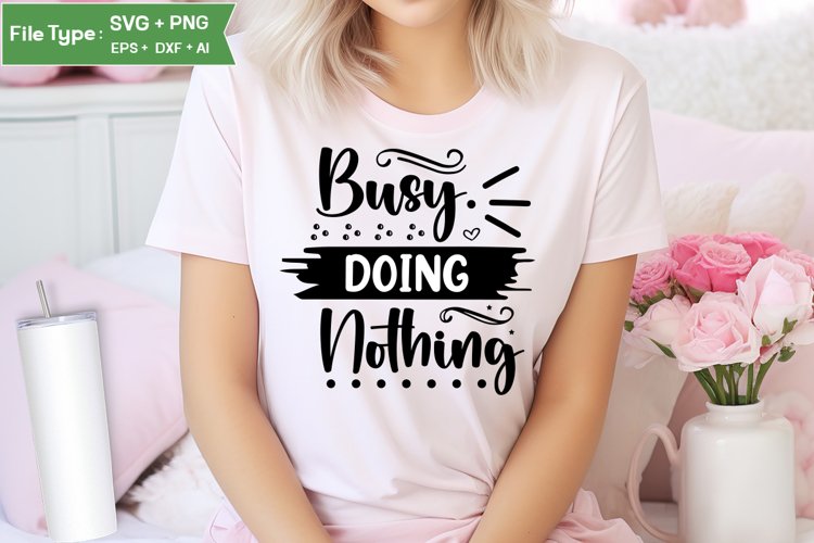 Busy Doing Nothing SVG Design | Funny Sarcastic SVG Design example image 1